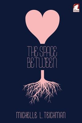 The Space Between by Teichman, Michelle L.