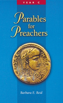Parables for Preachers: The Gospel of Luke, Year C Paperback Liturgical Press