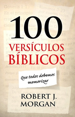 100 Versículos Bíblicos Que Todos Debemos Memorizar by Morgan, Robert J.