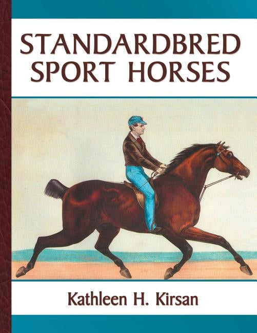 Standardbred Sport Horses by Kirsan, Kathleen H.