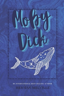 Moby Dick: The Classic, Bestselling Herman Melville Novel Paperback Independently Published