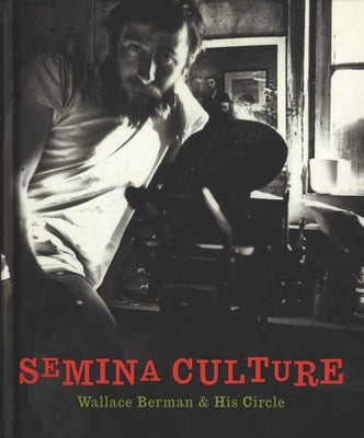 Semina Culture: Wallace Berman & His Circle by Duncan, Michael