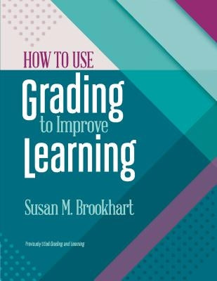 How to Use Grading to Improve Learning by Brookhart, Susan M.