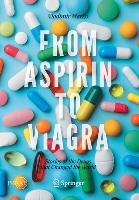 From Aspirin to Viagra: Stories of the Drugs That Changed the World by Marko, Vladimir