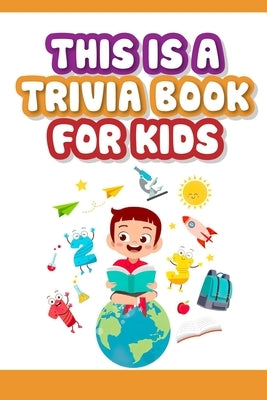 This is a trivia book for kids: Would You Rather Game Book For Kids 6-12 Years Old by Mowatt, Millard