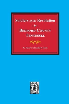 Bedford County, Tennessee, Soldiers of the Revolution in. by Marsh, Helen