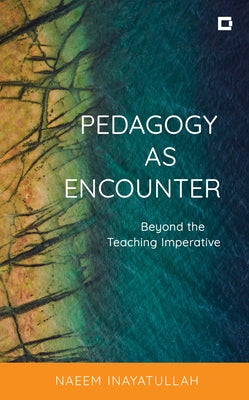 Pedagogy as Encounter: Beyond the Teaching Imperative Paperback Rowman & Littlefield Publishers