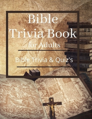 Bible Trivia Book for Adults: Bible Trivia and Quiz's Paperback Independently Published