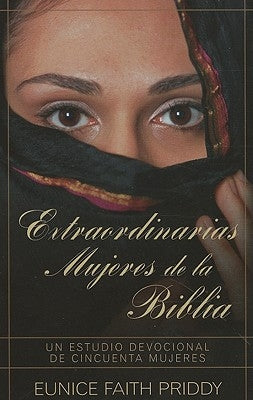 Extraordinarias Mujeres de la Biblia = Women in the Bible by Priddy, Eunice
