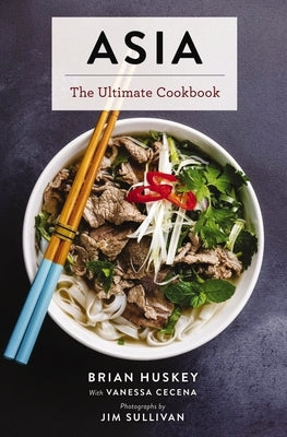Asia: The Ultimate Cookbook (Chinese, Japanese, Korean, Thai, Vietnamese, Asian) by Huskey, Brian