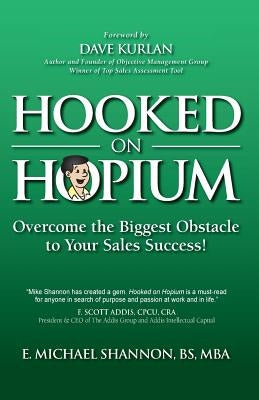 Hooked On Hopium: Overcome The Biggest Obstacle to Your Sales Success Paperback Createspace Independent Publishing Platform