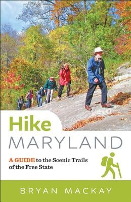 Hike Maryland: A Guide to the Scenic Trails of the Free State Paperback Johns Hopkins University Press