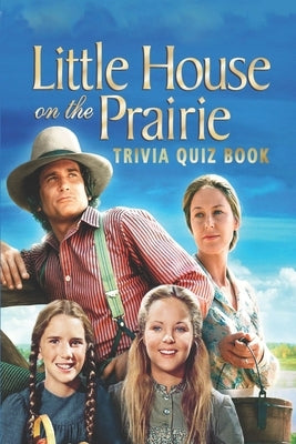 Little House on the Prairie: Trivia Quiz Book by Floryshak, Nathan