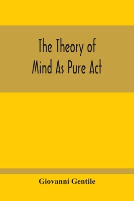 The Theory Of Mind As Pure Act Paperback Alpha Edition