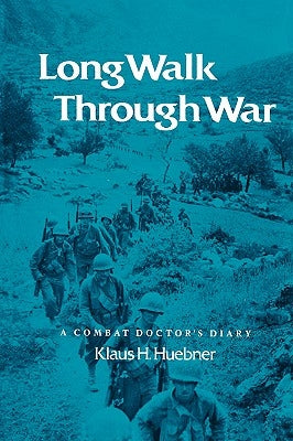 Long Walk Through War: A Combat Doctor's Diary by Huebner, Klaus H.