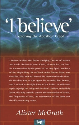 I Believe: Exploring the Apostles' Creed by McGrath, Alister