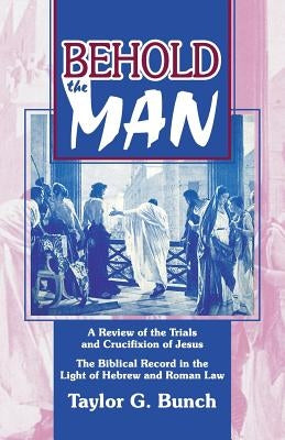 Behold the Man!: A Review of the Trials and Crucifixion of Jesus Paperback Teach Services, Inc.