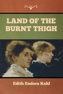 Land of the Burnt Thigh by Kohl, Edith Eudora