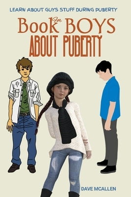 Book for Boys About Puberty: Learn About Guys Stuff During Puberty by McAllen, Dave