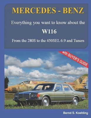 MERCEDES-BENZ, The 1970s, W116: From the 280S to the 450SEL 6.9 and Tuners by S. Koehling, Bernd