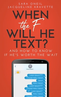 When the F Will He Text? by Oneil, Sara
