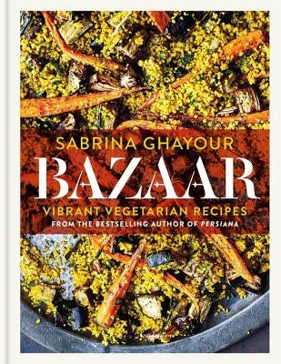 Bazaar: Vibrant Vegetarian Recipes by Ghayour, Sabrina