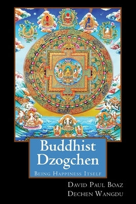 Buddhist Dzogchen: Being Happiness Itself by Boaz, David Paul