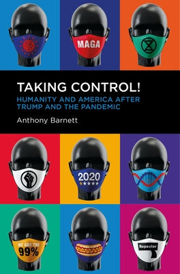 Taking Control!: Humanity and America After Trump and the Pandemic by Barnett, Anthony
