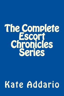 The Complete Escort Chronicles Series by Addario, Kate