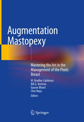 Augmentation Mastopexy: Mastering the Art in the Management of the Ptotic Breast by Calobrace, M. Bradley