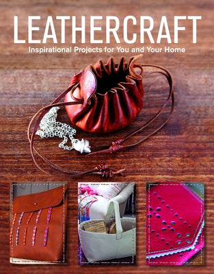 Leathercraft: Inspirational Projects for You and Your Home by GMC