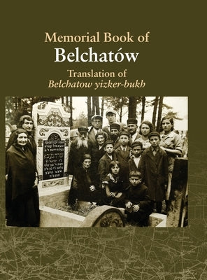 Translation of the Belchatow Yizkor Book: Dedicated To The Memory Of A Vanished Jewish Town In Poland by Turkov, Mark