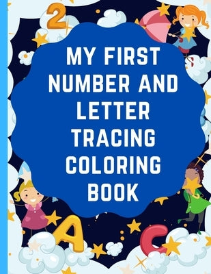 My first number and letter tracing Coloring book: preschool writing training book, pen control to trace and write letters abc for kids . by Books, Megap
