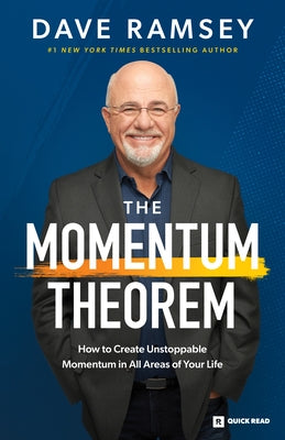 The Momentum Theorem: How to Create Unstoppable Momentum in All Areas of Your Life by Ramsey, Dave
