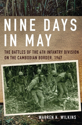 Nine Days in May: The Battles of the 4th Infantry Division on the Cambodian Border, 1967 Paperback University of Oklahoma Press