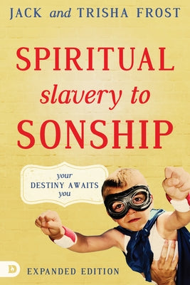 Spiritual Slavery to Sonship Expanded Edition: Your Destiny Awaits You Paperback Destiny Image Incorporated