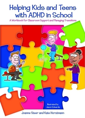 Helping Kids and Teens with ADHD in School: A Workbook for Teachers and Parents on Classroom Support and Managing by Steer, Joanne