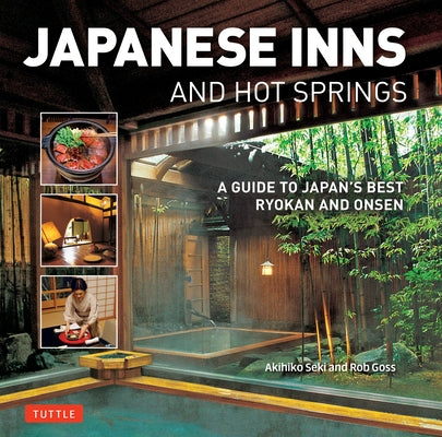 Japanese Inns and Hot Springs: A Guide to Japan's Best Ryokan & Onsen Paperback Tuttle Publishing