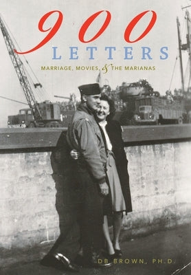 900 Letters: Marriage, Movies, and the Marianas by Brown, Db