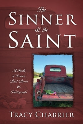 The Sinner & the Saint: A Book of Poems, Short Stories & Photographs Outskirts Press