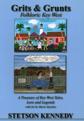 Grits & Grunts: Folkloric Key West by Kennedy, Stetson