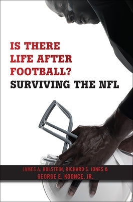 Is There Life After Football?: Surviving the NFL by Holstein, James A.