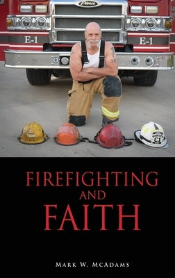 Firefighting and Faith Paperback Xulon Press