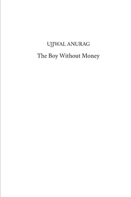 The Boy Without Money by Anurag, Ujjwal