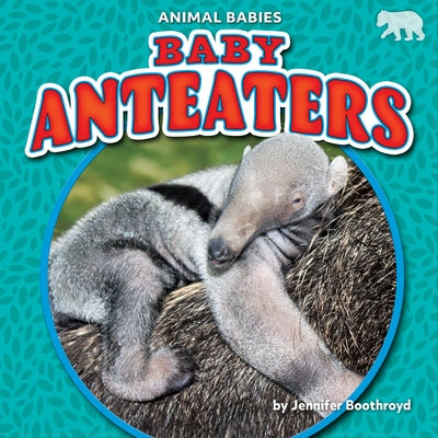 Baby Anteaters by Boothroyd, Jennifer