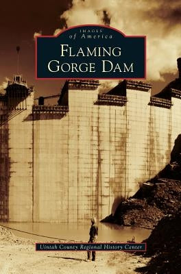 Flaming Gorge Dam by Uintah County Regional History Center