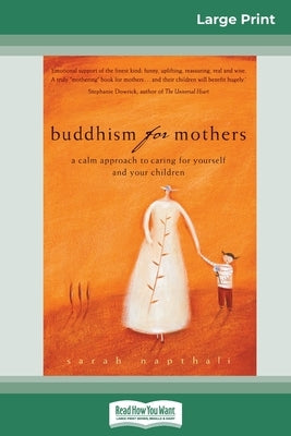 Buddhism for Mothers: A Calm Approach to Caring for Yourself and Your Children (16pt Large Print Edition) by Napthali, Sarah