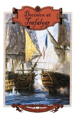 Decision at Trafalgar: The Story of the Greatest British Naval Battle of the Age of Nelson Paperback St. Martins Press-3PL
