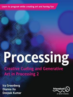 Processing: Creative Coding and Generative Art in Processing 2 by Greenberg, Ira