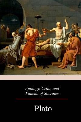 Apology, Crito, and Phaedo of Socrates Paperback Createspace Independent Publishing Platform